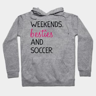 Weekends Besties and soccer Hoodie